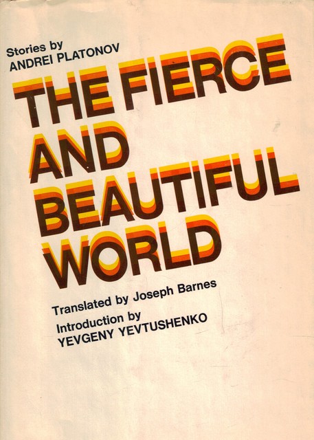 The Fierce and Beautiful World. Stories by Andrei Platonov The Fierce and Beautiful World. Stories by Andrei Platonov