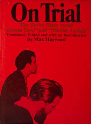On Trial: The Soviet State Versus Abram Tertz and Nikolai Arzhak On Trial: The Soviet State Versus "Abram Tertz" and "Nikolai Arzhak"