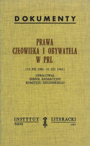 Human and Civil Rights in the People's Republic of Poland (December 13, 1981- December 13, 1982) Prawa Człowieka i Obywatela w PRL (13 XII 1981- 13 XII 1982)