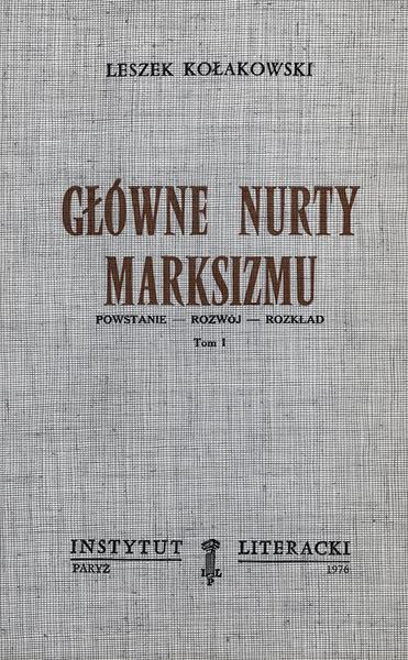Main Currents of Marxism Główne Nurty Marksizmu. Powstanie – Rozwój – Rozkład. Tom I