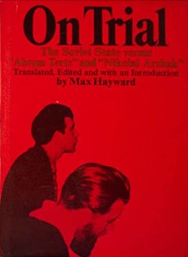 On Trial: The Soviet State Versus Abram Tertz and Nikolai Arzhak