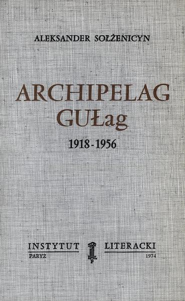 The Gulag Archipelago. 1918-1956: An Attempt at a Literary Analysis Archipelag Gułag. 1918-1956. Próba Analizy Literackiej